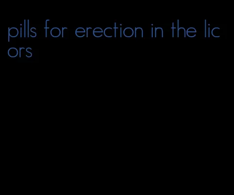 pills for erection in the licors