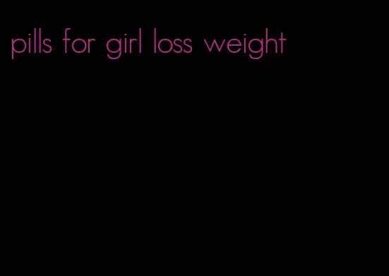 pills for girl loss weight