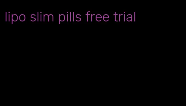 lipo slim pills free trial