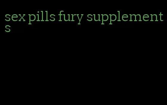 sex pills fury supplements