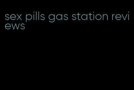 sex pills gas station reviews