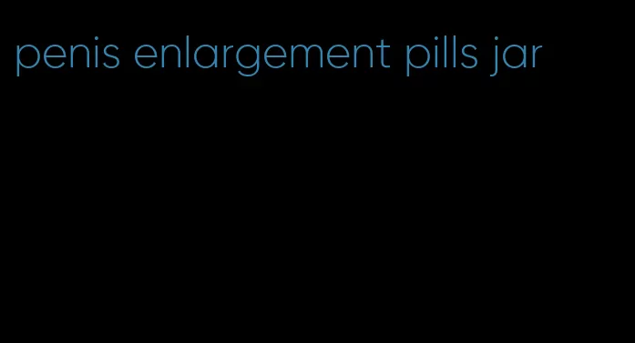 penis enlargement pills jar