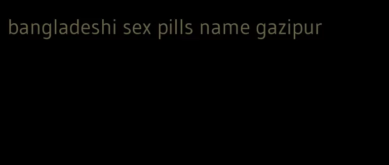bangladeshi sex pills name gazipur