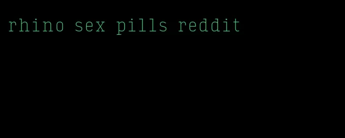 rhino sex pills reddit