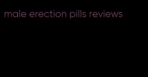 male erection pills reviews