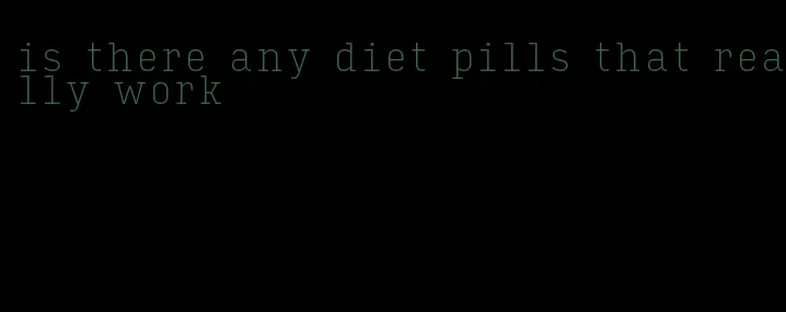 is there any diet pills that really work