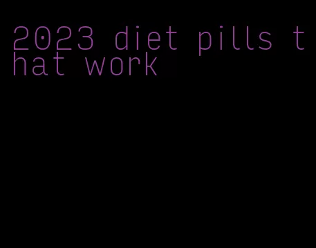 2023 diet pills that work