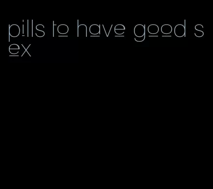 pills to have good sex