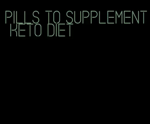 pills to supplement keto diet