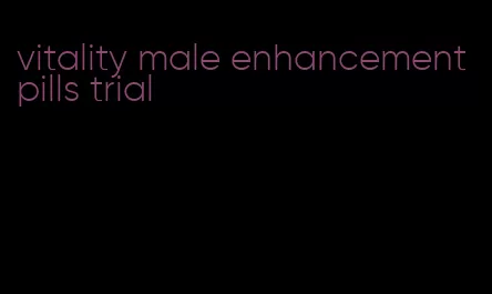 vitality male enhancement pills trial
