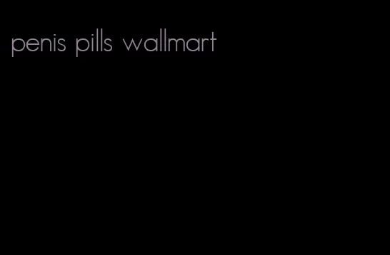 penis pills wallmart