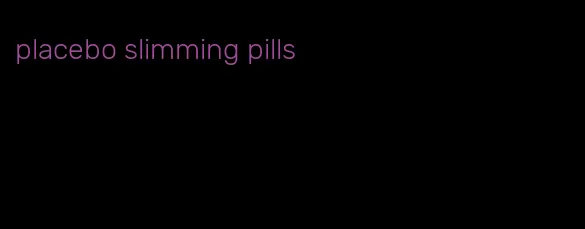 placebo slimming pills