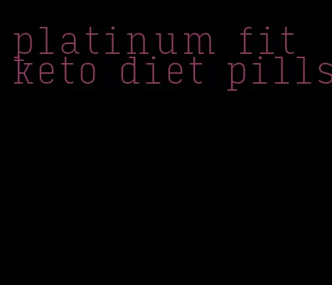 platinum fit keto diet pills