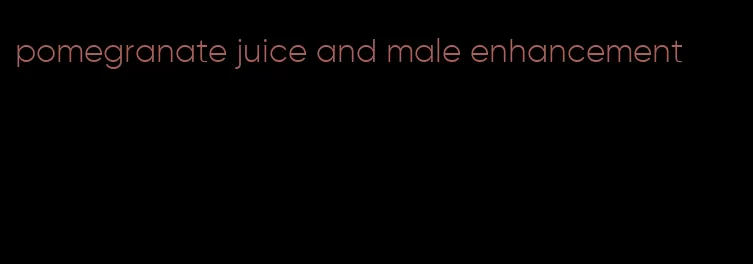 pomegranate juice and male enhancement
