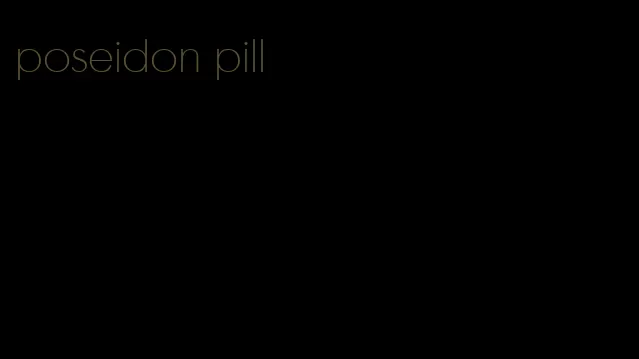 poseidon pill