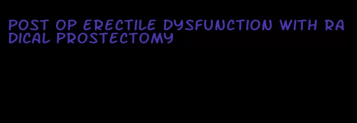 post op erectile dysfunction with radical prostectomy