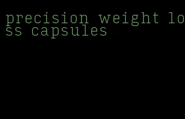 precision weight loss capsules
