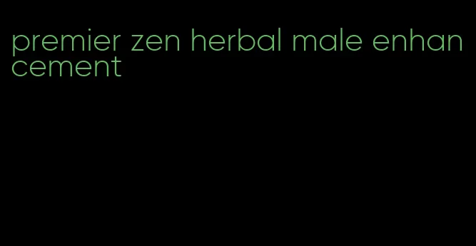 premier zen herbal male enhancement