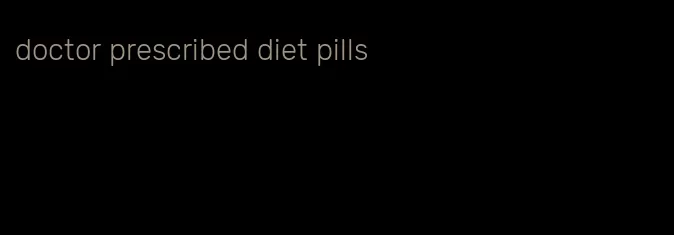 doctor prescribed diet pills
