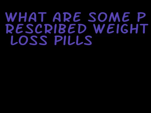 what are some prescribed weight loss pills