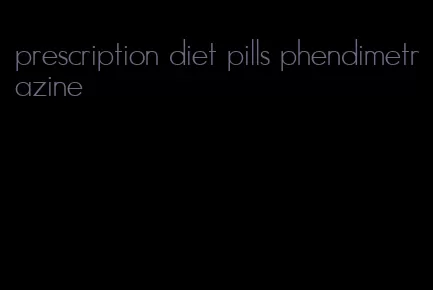 prescription diet pills phendimetrazine
