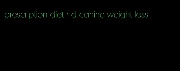 prescription diet r d canine weight loss