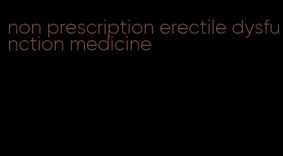 non prescription erectile dysfunction medicine