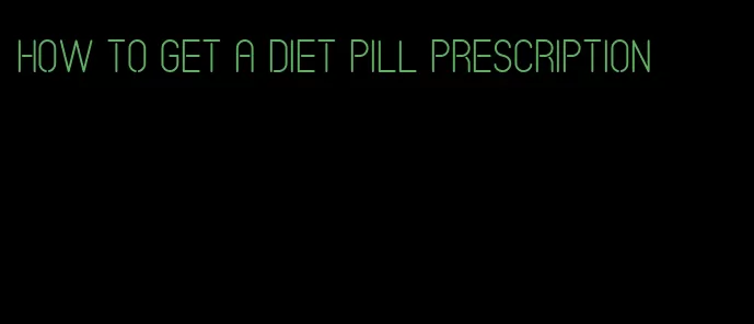 how to get a diet pill prescription