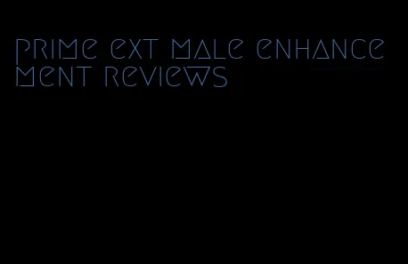 prime ext male enhancement reviews