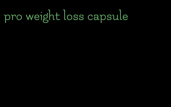 pro weight loss capsule