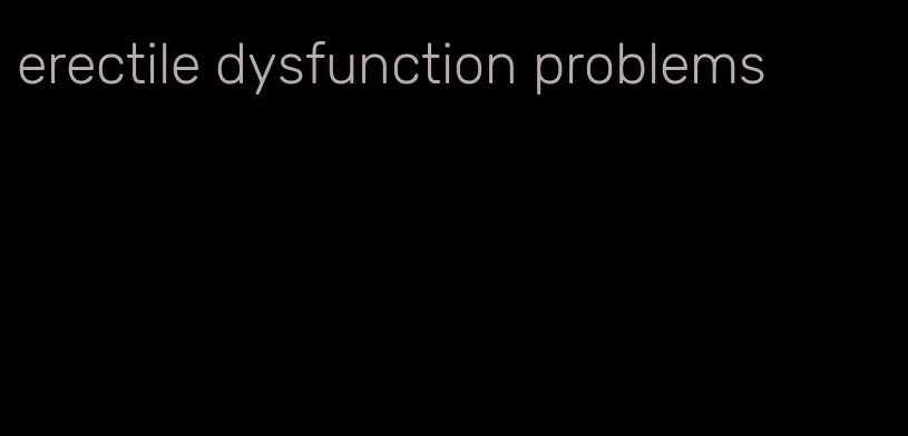 erectile dysfunction problems