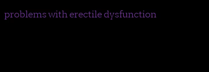 problems with erectile dysfunction