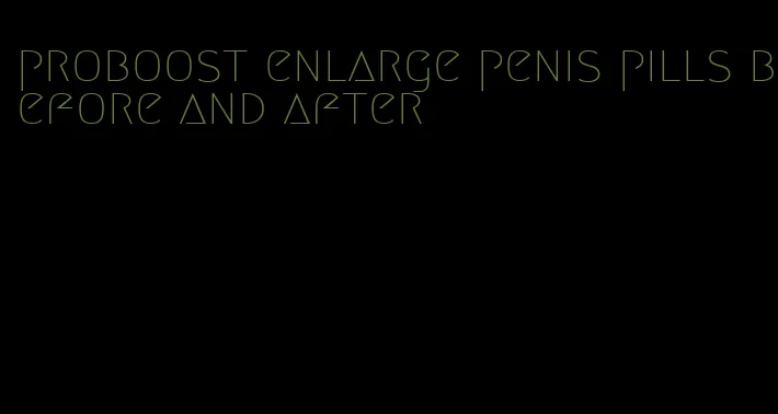 proboost enlarge penis pills before and after