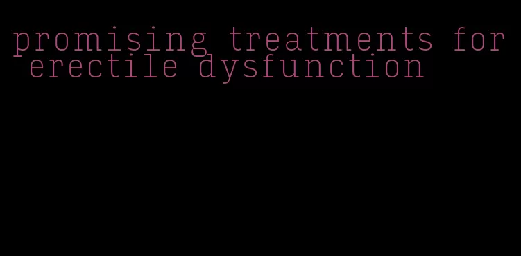 promising treatments for erectile dysfunction
