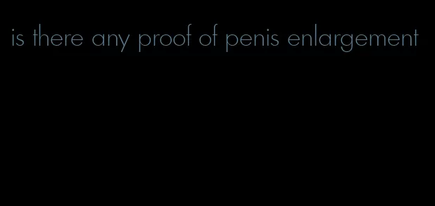 is there any proof of penis enlargement