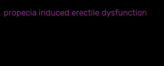 propecia induced erectile dysfunction