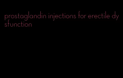 prostaglandin injections for erectile dysfunction