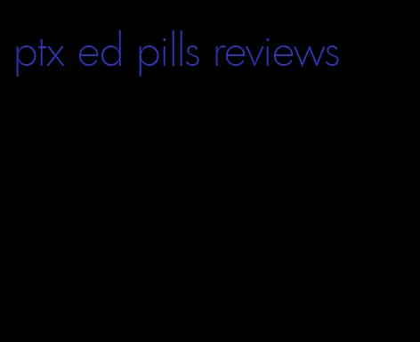 ptx ed pills reviews
