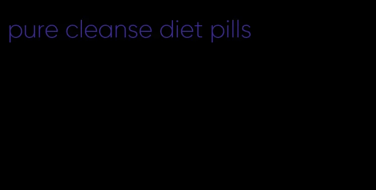 pure cleanse diet pills