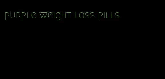 purple weight loss pills