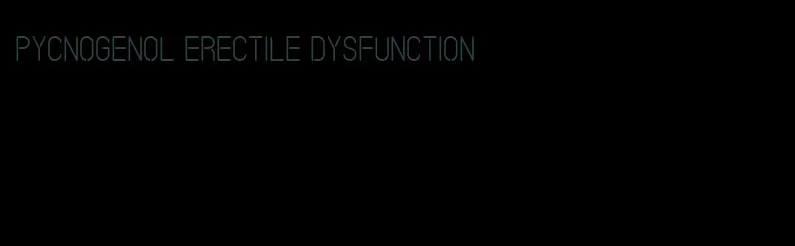 pycnogenol erectile dysfunction