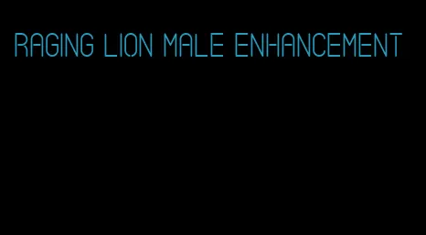 raging lion male enhancement