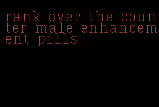 rank over the counter male enhancement pills