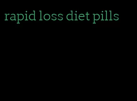 rapid loss diet pills