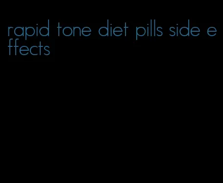 rapid tone diet pills side effects