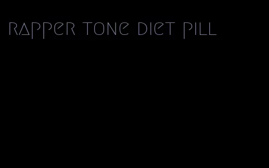 rapper tone diet pill