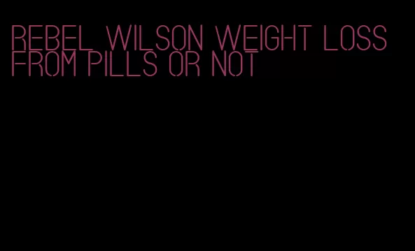 rebel wilson weight loss from pills or not