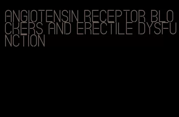 angiotensin receptor blockers and erectile dysfunction