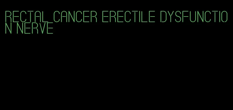 rectal cancer erectile dysfunction nerve