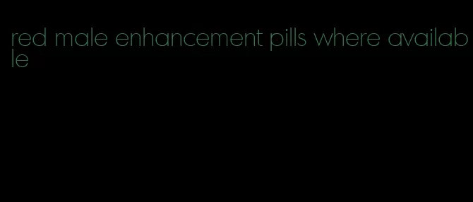red male enhancement pills where available